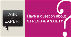 Ask an expert. Submit a question about stress and anxiety.